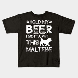 Holding My Beer I Gotta Pet This Maltese Kids T-Shirt